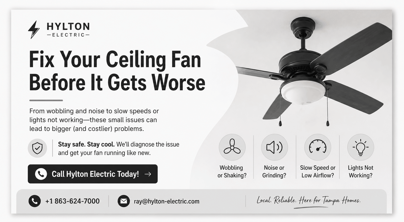 Fix your ceiling fan before it fails completely. Wobbling, noise, or weak airflow? We’ll handle it fast and safely. Call: +1 863-624-7000 Email: ray@hylton-electric.com